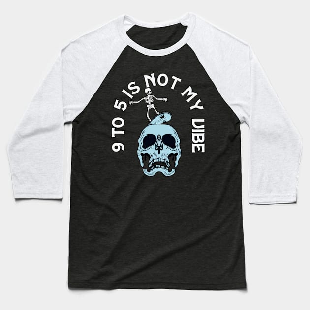 9 to 5 is not my vibe Baseball T-Shirt by iyhul monsta